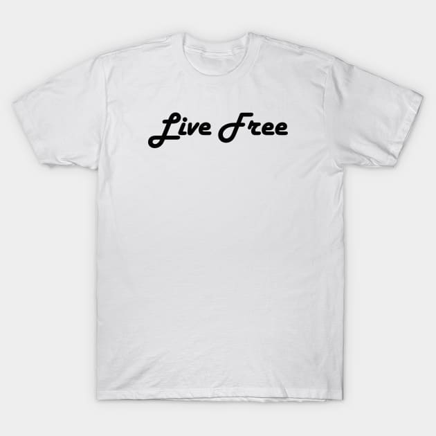 Live Free T-Shirt by hanley404